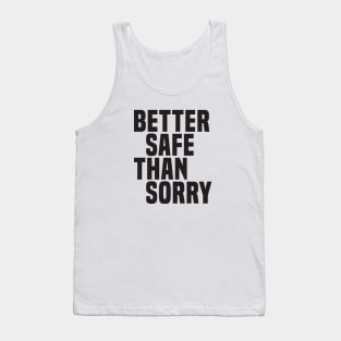 Better Safe Than Sorry (2) - Wisdom Quote Tank Top